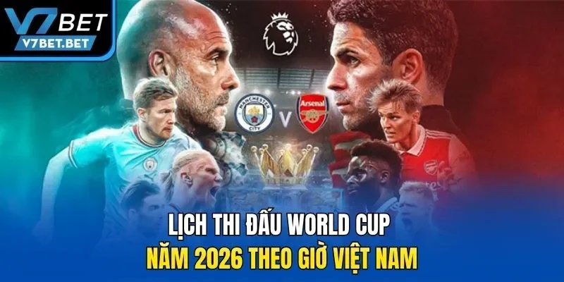 Lịch thi đấu World Cup năm 2026 theo giờ Việt Nam